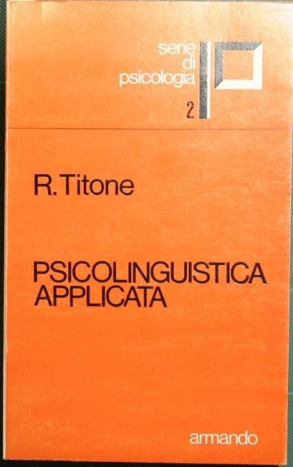 Psicolinguistica applicata. Introduzione psicologica alla didattica delle lingue - Renzo Titone - copertina