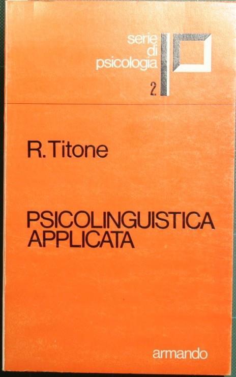 Psicolinguistica applicata. Introduzione psicologica alla didattica delle lingue - Renzo Titone - copertina