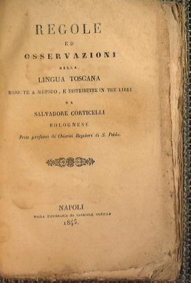 Regole ed osservazioni della lingua toscana ridotte a metodo in tre libri distribuite da salvatore Corticelli bolognese prete professo de cherici regolari di s. Paolo - Salvatore Corticelli - copertina