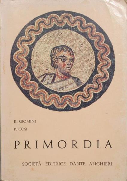 Primordia. Antologia di brani per le esercitazioni latine nel biennio - Raffaele Giomini,P. Cosi - copertina