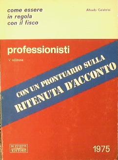 Professionisti.. Come essere in regola con il fisco - Alfredo Calabrini - copertina