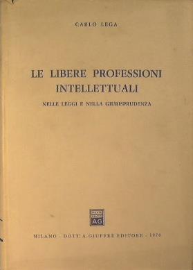 Le Libere Professioni Intellettuali nelle Leggi e nella Giurisprudenza - Carlo Lega - copertina