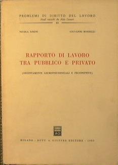 Rapporto di lavoro tra pubblico e privato (Orientamenti giurisprudenziali e prospettive) - Nicola Assini,Giovanni Rosselli - copertina