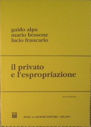 Il privato e l'espropriazione - Guido Alpa,Mario Bessone - copertina