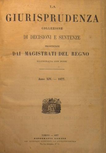 La Giurisprudenza.Collezione di Decisioni e Sentenze pronunciate dai Magistrati del Regno.Illustrata con note. Anno XIV-1877 - copertina