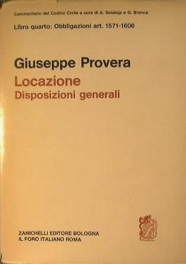 Locazione. Disposizioni generali. Libro quarto : Obbligazioni art. 1571. 1606 - Giuseppe Provera - copertina