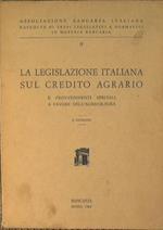 La legislazione italiana sul credito agrario. provvedimenti speciali a favore dell'agricoltura