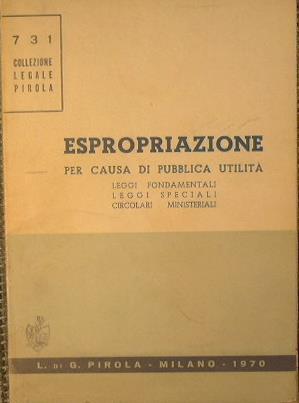 Espropiazione per causa di pubblica utilità. Leggi fondamentali - Leggi speciali - Circolari ministeriali - copertina