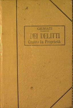 Trattato di Diritto Penale. Dei Delitti Contro Ia Proprietà - Giovanni Giuriati - copertina