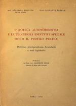 L' Ipoteca automobilistica e la procedura esecutiva speciale sotto il profilo pratico. Dottrina, giurisprudenza, formulario e testi legislativi