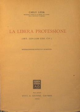 La libera professione. (Art. 2229. 2238 Cod. Civ.) - Carlo Lega - copertina