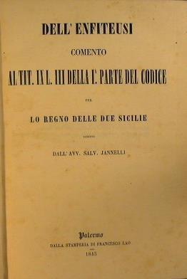 Dell'enfiteusi comento al tit. 9. L. 3. della 1. parte del codice per lo Regno delle Due Sicilie scritto dall'avv. Salv. Jannelli - Salvatore Jannelli - copertina