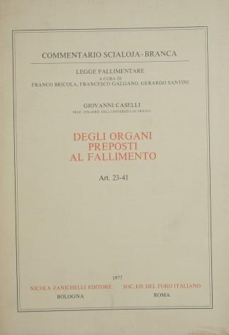 Commentario Scialoja Branca. Legge fallimentare. Degli organi preposti al fallimento (Art. 23-41) - Giovanni Caselli - copertina