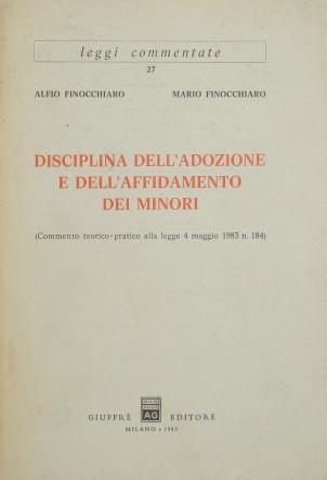 Disciplina dell'adozione e dell'affidamento dei minori. Commento teorico-pratico alla legge 4 maggio 1983 n.184 - Alfio Finocchiaro - copertina