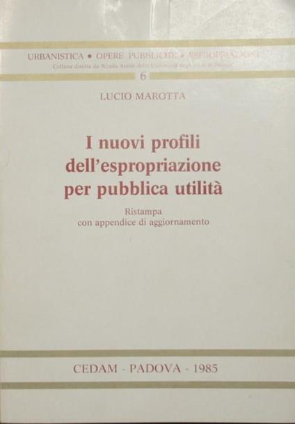 I nuovi profili dell'espropriazione per pubblica utilità. Con appendice di aggiornamento - Lucio Marotta - copertina