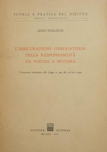 L' assicurazione obbligatoria della responsabilità da veicoli a motore. Commento sistematico alla Legge n. 990 del 24-XII-1969 - Aldo Durante - copertina