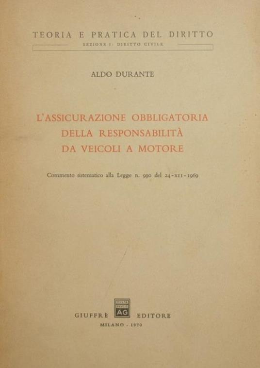 L' assicurazione obbligatoria della responsabilità da veicoli a motore. Commento sistematico alla Legge n. 990 del 24-XII-1969 - Aldo Durante - copertina