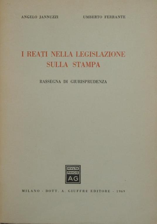 I reati nella legislazione sulla stampa. Rassegna di giurisprudenza - Angelo Jannuzzi,Umberto Ferrante - copertina