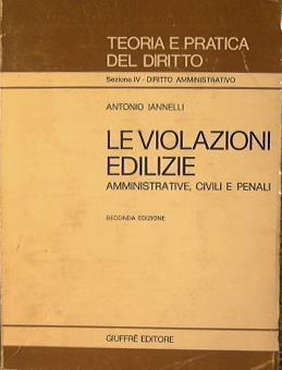 Le violazioni edilizie. Amministrative, civili e penali - Antonio Iannelli - copertina