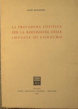 La procedura coattiva per la riscossione delle imposte di consumo - Loris Bonaretti - copertina