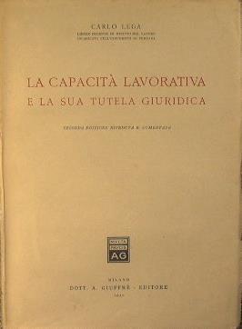 La Capacità lavorativa e la sua tutela giuridica - Carlo Lega - copertina