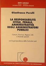 La responsabilità civile, penale, amministrativa degli amministratori pubblici. Comune, province, regioni, Usl e aziende speciali..