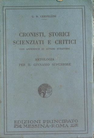 Cronisti, storici, scienziati e critici. Antologia per il ginnasio superiore - Giovanni Battista Cervellini - copertina