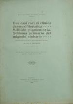 Due casi rari di clinica dermosifilopatica. Sifilide pigmentaria. Sifiloma primario del mignolo sinistro