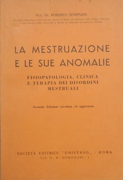 La mestruazione e le sue anomalie. Fisiopatologia, clinica e terapia dei disordini mestruali - Roberto Bompiani - copertina