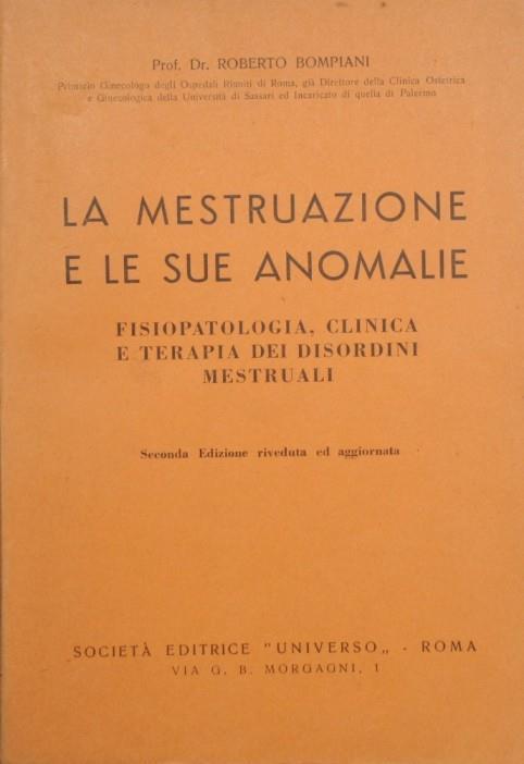 La mestruazione e le sue anomalie. Fisiopatologia, clinica e terapia dei disordini mestruali - Roberto Bompiani - copertina