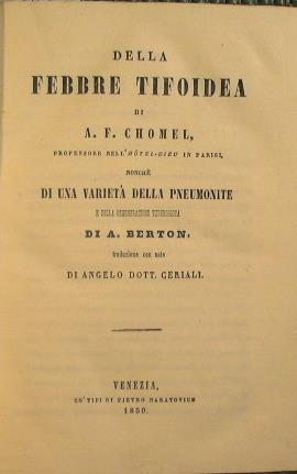 Della Febbre tifoidea di A. F. Chomel, professore nell'hotel - dieu in Parigi non ché di una varietà della pneumonite e della degenerazione tubercolosadi A. Berton - Antoine Francois Chomel - copertina