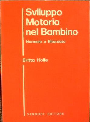 Sviluppo Motorio nel Bambino Normale e Ritardato - Britta Holle - copertina