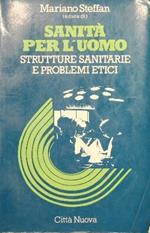 Sanità per l'uomo. Strutture sanitarie e problemi etici