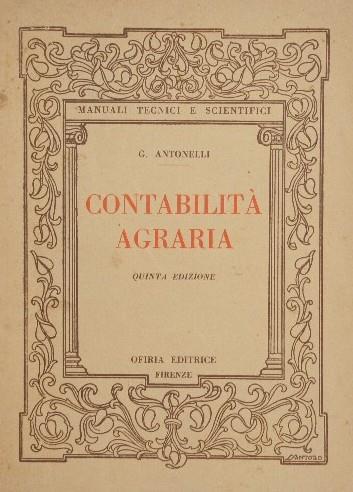 Contabilità agraria. Ad uso degli Istituti Tecnici Agrari e per Geometri, dei Professionisti e degli Agricoltori - Giuseppe Antonelli - copertina