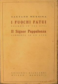 I fuochi fatui - Il Signor Pappalonza. Dramma in tre atti - Commedia in un atto - Gaetano Messina - copertina
