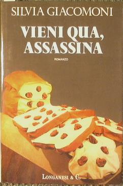 Vieni qua assassina - Silvia Giacomoni - copertina