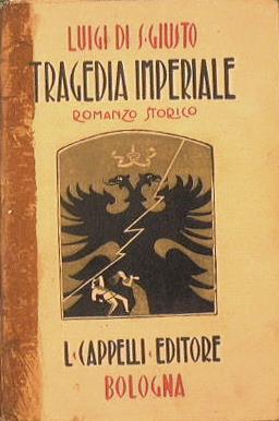 Tragedia Imperiale. Romanzo Storico - Luigi di San Giusto - copertina