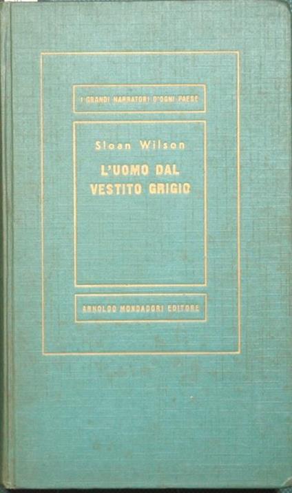 L' uomo dal vestito grigio. Romanzo - Sloan Wilson - copertina