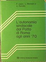 L' autonimia sindacale dal patto di Roma agli anni ' 70