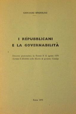 I repubblicani e la governabilità. Discorso pronunciato in Senato il 12 agosto 1979 durante il dibattito sulla fiducia al governo Cossiga - Giovanni Spadolini - copertina