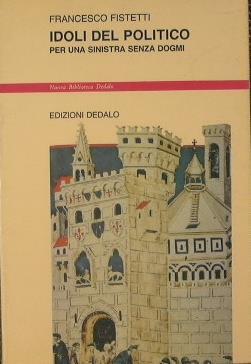 Idoli del politico. Per una sinistra senza dogmi - Francesco Fistetti - copertina