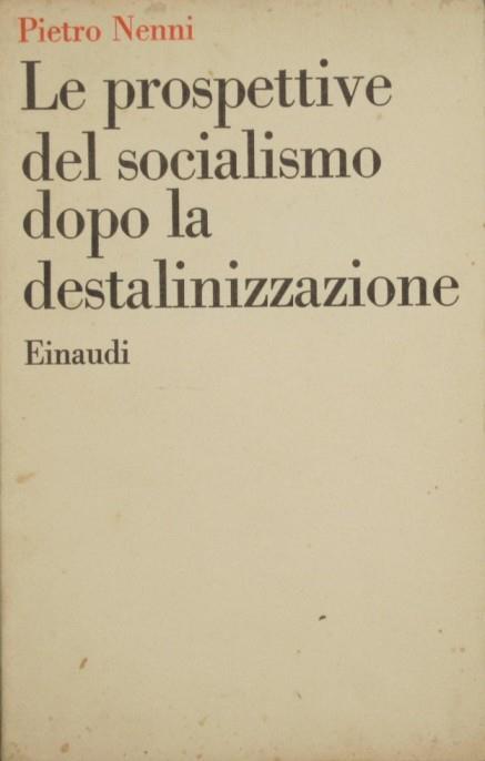 Le prospettive del socialismo dopo la destalinizzazione - Pietro Nenni - copertina