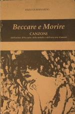 Beccare e morire. Canzoni dell'anima della carne delle midolla e dell'ossa arse d'amore