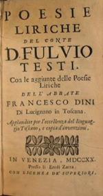 Poesie liriche del conte d. Fulvio Testi. Con le aggiunte delle poesie liriche dell'abbate Francesco Dini di Lucignano in Toscana Applaudite per l'eccellenza del linguaggio toscano, e copia d'invenzioni