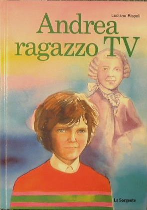 Andrea ragazzo Tv. Per la Scuola media - Luciano Rispoli - copertina