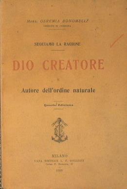 Dio Creatore e Autore dell'ordine naturale. Seguiamo la ragione - Geremia Bonomelli - copertina