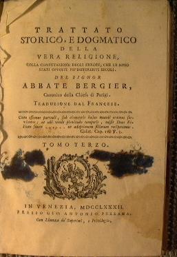 Trattato storico, e dogmatico della vera religione, colla confutazione degli errori, che le sono stati opposti nèdifferenti secoli Del signor abbate Bergier Canonico della chiesa di Parigi - Nicolas Sylvestre Bergier - copertina