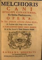 Melchioris Cani episcopi canariensis ex ordine praedicatorum opera, in hac primum editione clarius divisa, ex praefatione instar prologi Galeati illustrata a P. Hyacintho Serry doct. Sorbon. Et in Patav. Lyceo S. Theolog. Primario Profeff