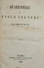 Quaresimale. Di Paolo Segneri della Compagnia di Gesù