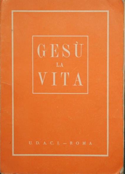 Gesù la vita. Testo di cultura religiosa. Anno 1963-64 - copertina